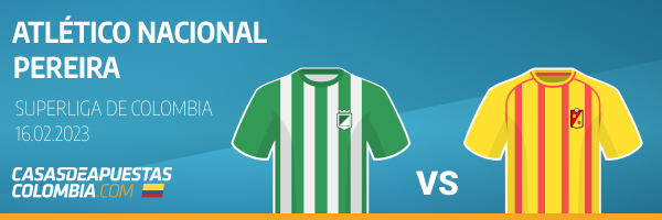 Pronósticos para el duelo entre el Atlético Nacional y el Deportivo Pereira de la vuelta de la Superliga Betplay 2023